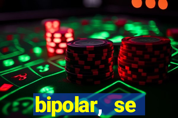 bipolar, se arrepende do que faz